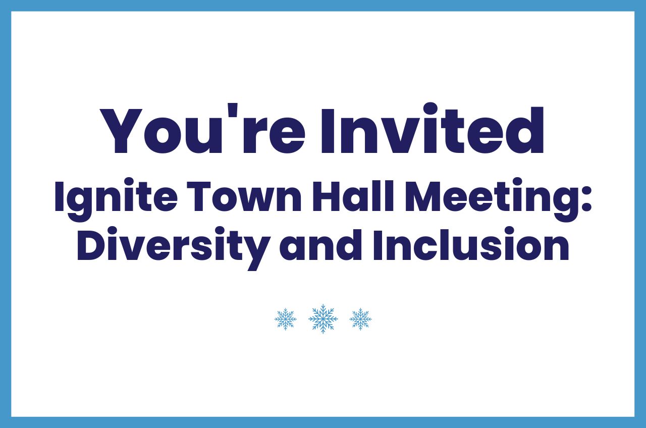 You're Invited - Ignite Town Hall Meeting: Diversity and Inclusion